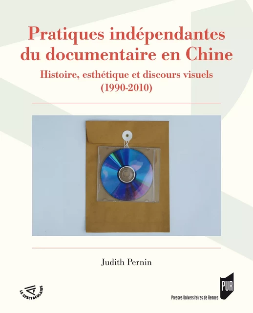 Pratiques indépendantes du documentaire en Chine - Judith Pernin - Presses universitaires de Rennes