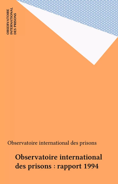 Observatoire international des prisons : rapport 1994 -  Observatoire international des prisons - FeniXX réédition numérique