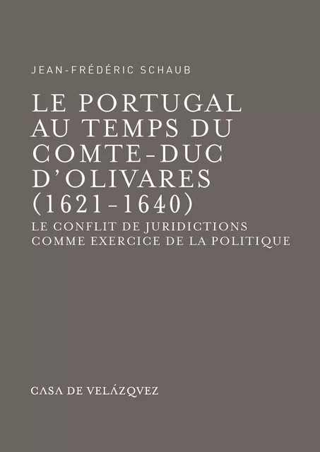 Le Portugal au temps du comte-duc d’Olivares (1621-1640) - Jean-Frédéric Schaub - Casa de Velázquez