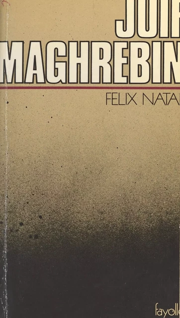 Juif maghrébin : Une vie au Maghreb (racontée à ma fille) - Félix Nataf - FeniXX réédition numérique