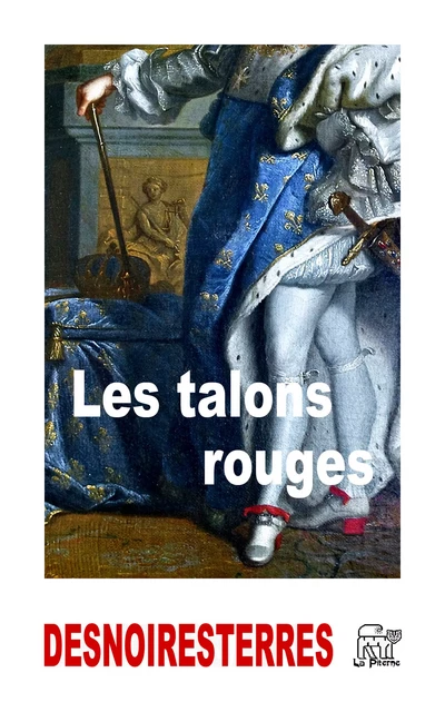 Les talons rouges - Gustave Desnoiresterres - La Piterne