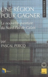 Une région pour gagner : La nouvelle aventure du Nord-Pas-de-Calais