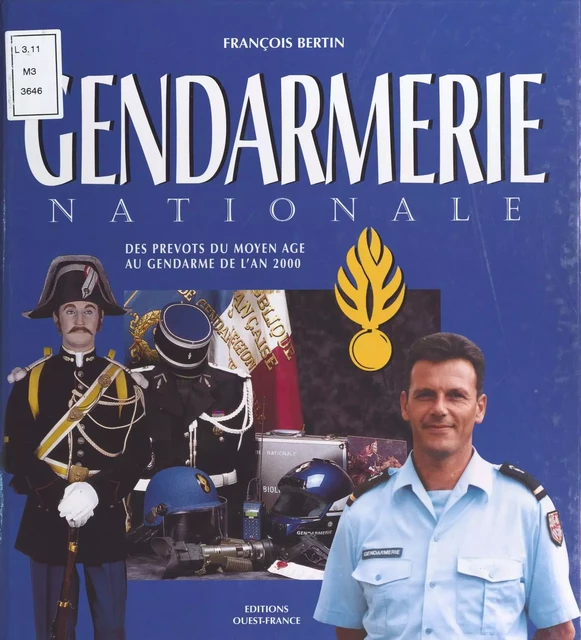 Gendarmerie nationale : des prévôts du Moyen Âge aux gendarmes de l'an 2000 - François Bertin - FeniXX réédition numérique