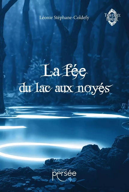 La fée du lac aux noyés - Léonie Stéphane-Coldefy - Éditions Persée