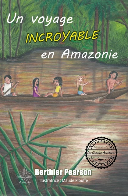 Un voyage incroyable en Amazonie - Berthier Pearson, Maude Plouffe - Lo-Ély