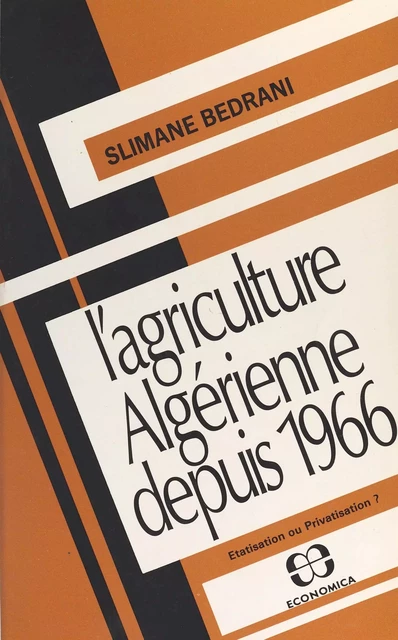 L'Agriculture algérienne depuis 1966 : étatisation ou privatisation ? - Slimane Bedrani - FeniXX réédition numérique