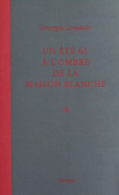 Un été 61 à l'ombre de la Maison Blanche - Georges Londeix - FeniXX réédition numérique