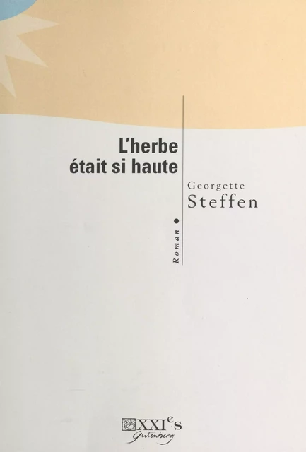 L'herbe était si haute - Georgette Steffen - FeniXX réédition numérique