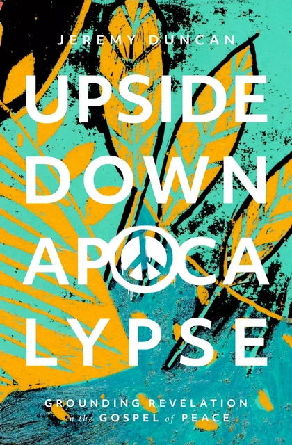 Upside-Down Apocalypse - Jeremy Duncan - MennoMedia