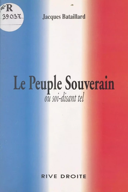 Le Peuple souverain ou soi-disant tel - Jacques Bataillard - FeniXX réédition numérique