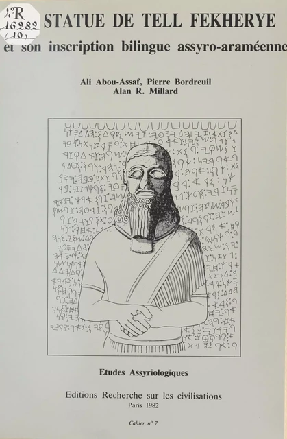 La Statue de Tell Fekherye et son inscription bilingue assyro-araméenne - Ali Abou-Assaf, Pierre Bordreuil, Alan R. Millard - FeniXX réédition numérique