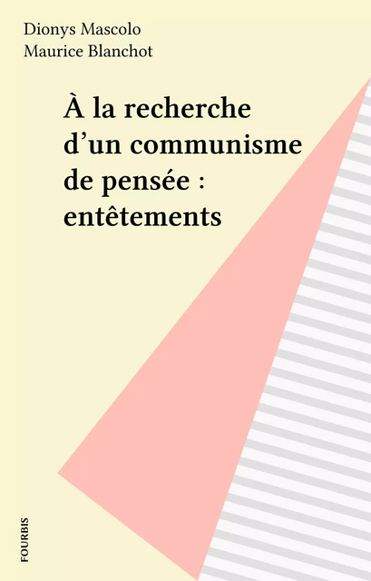 À la recherche d'un communisme de pensée : entêtements - Dionys Mascolo - FeniXX réédition numérique