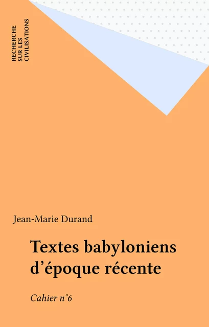 Textes babyloniens d'époque récente - Jean-Marie Durand - FeniXX réédition numérique