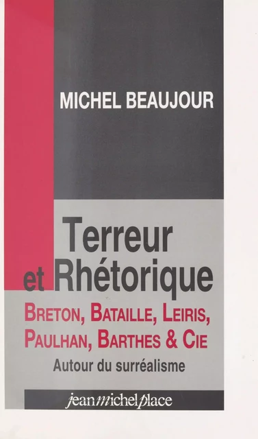 Terreur et rhétorique : Breton, Bataille, Leiris, Paulhan, Barthes et Cie - Michel Beaujour - FeniXX réédition numérique