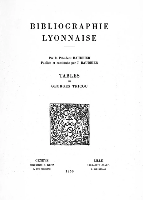 Bibliographie lyonnaise par le président Baudrier : tables - Georges Tricou - Librairie Droz