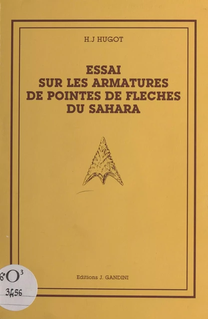 Essai sur les armatures de pointes de flèches du Sahara - Henri-Jean Hugot - FeniXX réédition numérique