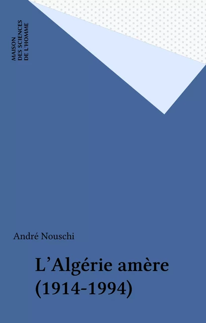 L'Algérie amère (1914-1994) - André Nouschi - FeniXX réédition numérique