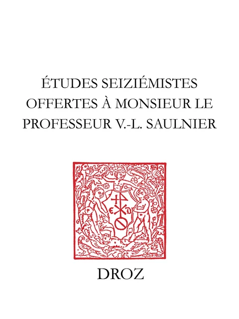 Etudes seiziémistes - Roland Antonioli, J. Bailbé, Charles Béné, Jean Bichon, Michel Bideaux, Nicole Cazauran, Jean Céard, F. Charpentier, Guy Demerson, Claude-Gilbert Dubois, C. Faisant, M.-M. Garanderie, Guillaume Jeanneau, J. Jehasse, Françoise Joukovsky, M.-R. Jung, K. Kasprzyk, Madeleine Lazard, Claude Longeon, G. Matthieu-Castellani, Daniel Ménager, G. Nakam, Gabriel-A. Perouse, J. Pineaux, L. Sozzi, André Thierry, E. Vaucheret, Robert Aulotte - Librairie Droz