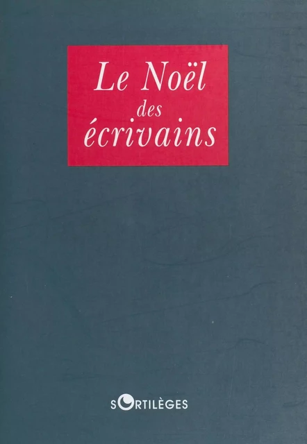 Le Noël des écrivains - Sébastien Lapaque - FeniXX réédition numérique