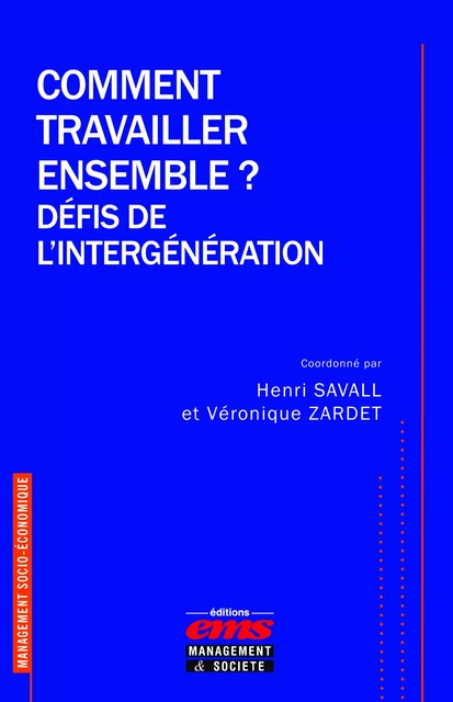 Comment travailler ensemble ? Défis de l'intergénération - Henri Savall, Véronique Zardet - Éditions EMS