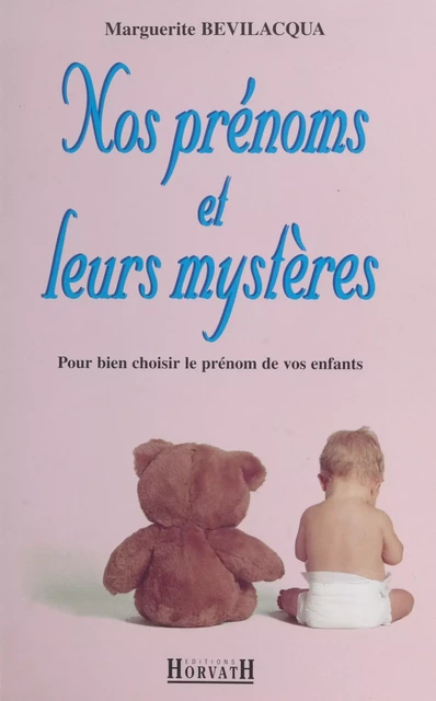 Nos prénoms et leurs mystères : bien choisir le prénom de vos enfants - Marguerite Bévilacqua - FeniXX réédition numérique