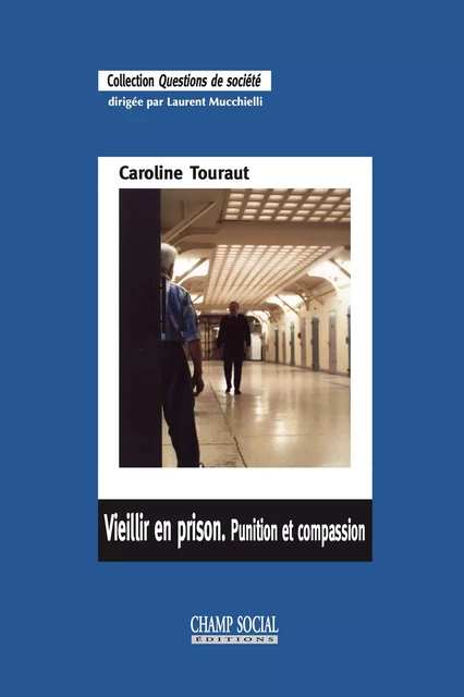 Vieillir en prison. Punition et compassion - Caroline Touraut - Champ social Editions