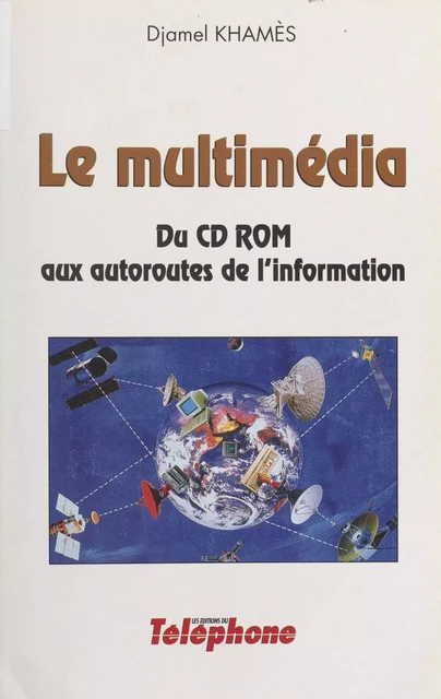 Le multimédia : du CD-ROM aux autoroutes de l'information - Djamel Khamès - FeniXX réédition numérique