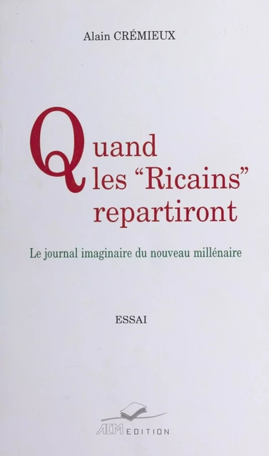 Quand les Ricains repartiront : le journal imaginaire du nouveau millénaire - Alain Crémieux - FeniXX réédition numérique