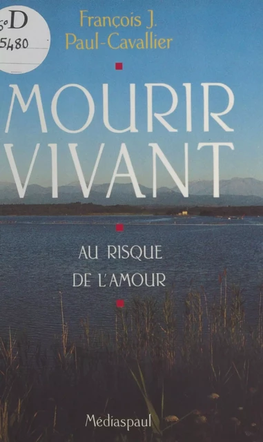 Mourir vivant : au risque de l'amour - François J. Paul-Cavallier - FeniXX réédition numérique