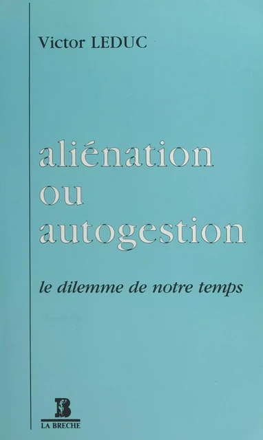 Aliénation ou Autogestion : Le dilemme de notre temps - Victor Leduc - FeniXX réédition numérique