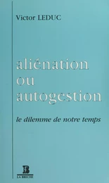 Aliénation ou Autogestion : Le dilemme de notre temps