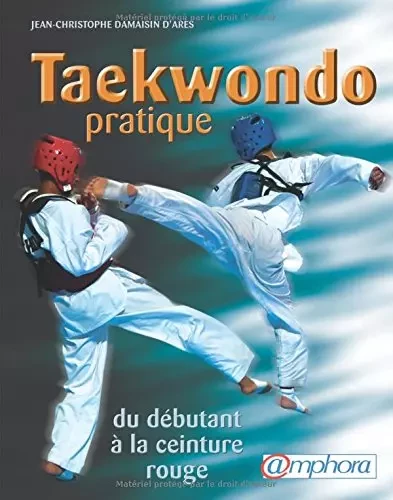 Taekwondo Pratique - Jean-Christophe Damaisin d'Ares - Amphora