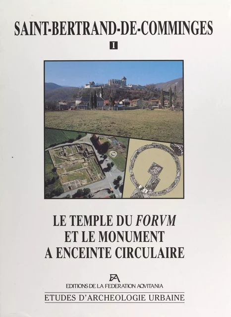 Saint-Bertrand-de-Comminges (1) : Le temple du forum et le monument à enceinte circulaire - Alain Badie, Robert Sablayrolles, Jean-Luc Schenck-David - FeniXX réédition numérique