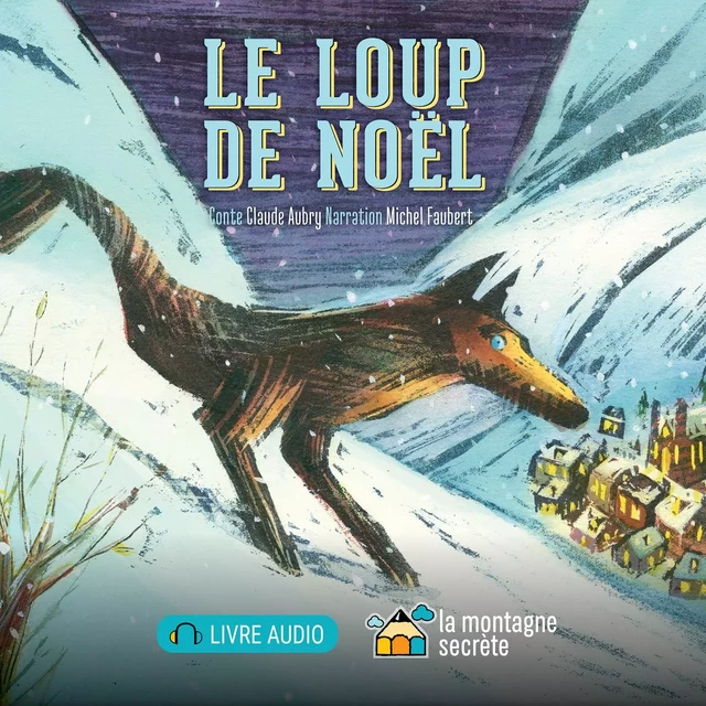 Le loup de Noël (Contenu enrichi) - Claude Aubry - La Montagne secrète