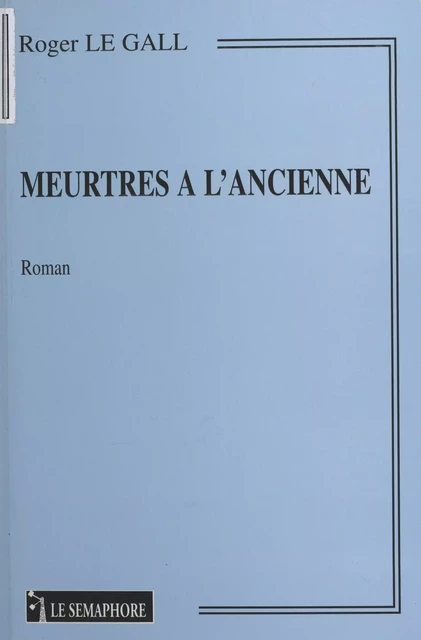 Meurtres à l'ancienne - Roger Le Gall - FeniXX réédition numérique