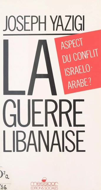 La Guerre libanaise : aspect du conflit israélo-arabe ? - Joseph Yazigi - FeniXX réédition numérique