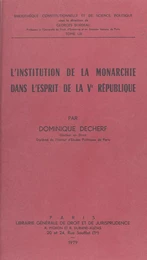 L'Institution de la monarchie dans l'esprit de la Ve République