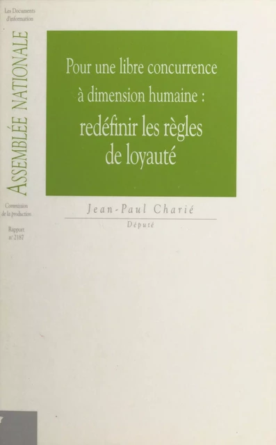 Pour une libre concurrence à dimension humaine : redéfinir les règles de loyauté - Jean-Paul Charié,  Assemblée nationale - FeniXX réédition numérique