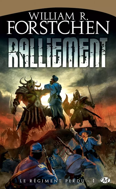 Le Régiment perdu, T1 : Ralliement - William R. Forstchen - Bragelonne