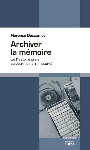 Archiver la mémoire - Florence Descamps - Éditions de l’École des hautes études en sciences sociales