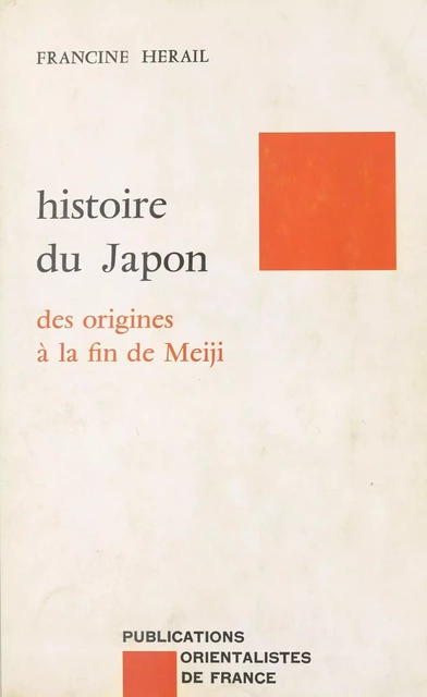 Histoire du Japon : des origines à la fin de l'époque Meiji - Francine Hérail - FeniXX réédition numérique