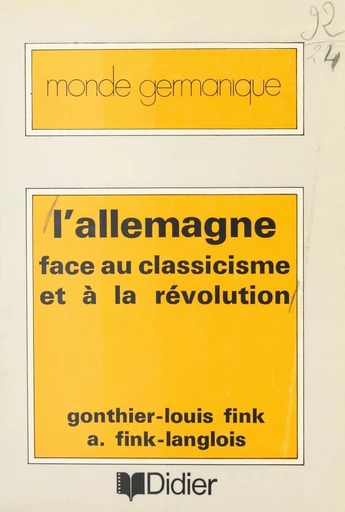 L'Allemagne face au classicisme et à la révolution - Gonthier-Louis Fink, Antoinette Fink-Langlois - FeniXX réédition numérique