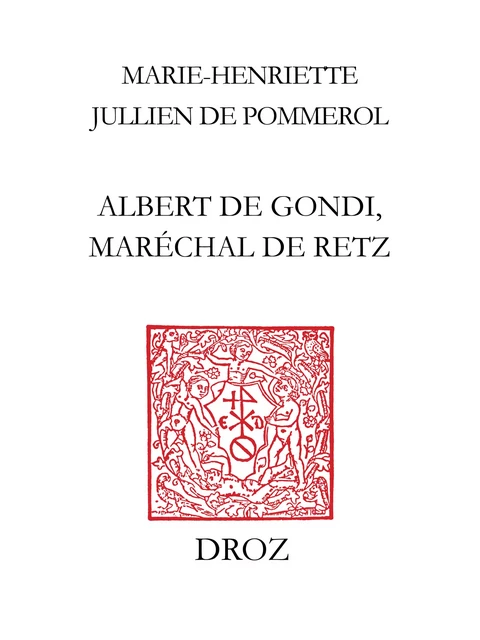 Albert de Gondi, maréchal de Retz - Marie-Henriette Jullien de Pommerol - Librairie Droz