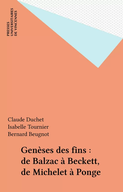 Genèses des fins : de Balzac à Beckett, de Michelet à Ponge - Bernard Beugnot - FeniXX réédition numérique