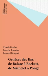 Genèses des fins : de Balzac à Beckett, de Michelet à Ponge