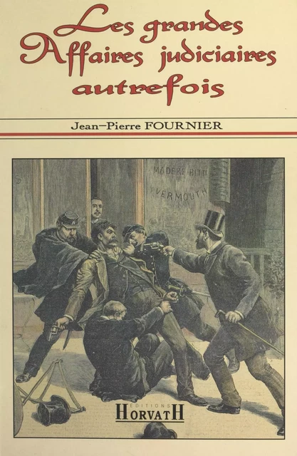 Les grandes affaires judiciaires autrefois - Jean-Pierre Fournier - FeniXX réédition numérique