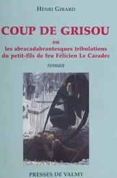 Coup de grisou ou Les abracadabrantesques tribulations du petit-fils de feu Félicien Le Caradec