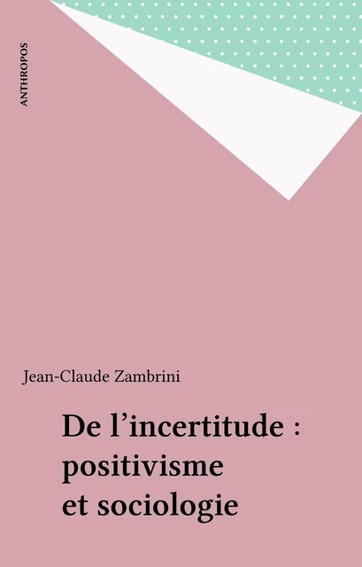 De l'incertitude : positivisme et sociologie - Jean-Claude Zambrini - FeniXX réédition numérique