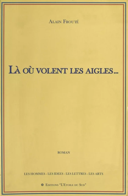 Là où volent les aigles - Alain Frouté - FeniXX réédition numérique