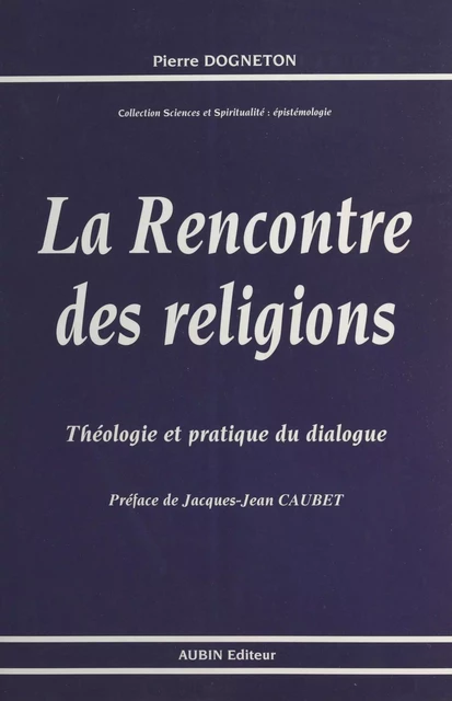 La Rencontre des religions : théologie et pratique du dialogue - Pierre Dogneton - FeniXX réédition numérique